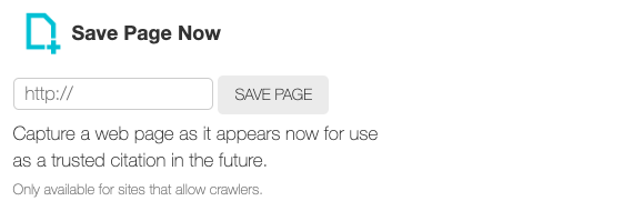 This image shows the interface for a tool called "Save Page Now." It features an input field where users can enter a URL, followed by a "SAVE PAGE" button. Below the button, there is a description that reads:  "Capture a web page as it appears now for use as a trusted citation in the future. Only available for sites that allow crawlers."